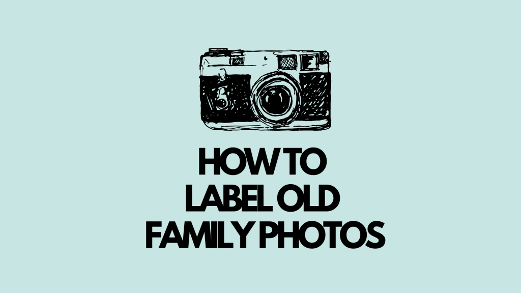 How to Label Old Family&nbsp;Photos